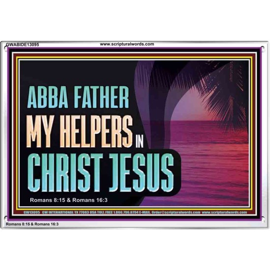 ABBA FATHER MY HELPERS IN CHRIST JESUS  Unique Wall Art Acrylic Frame  GWABIDE13095  