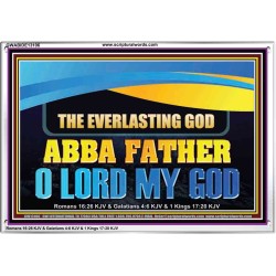 EVERLASTING GOD ABBA FATHER O LORD MY GOD  Scripture Art Work Acrylic Frame  GWABIDE13106  "24X16"