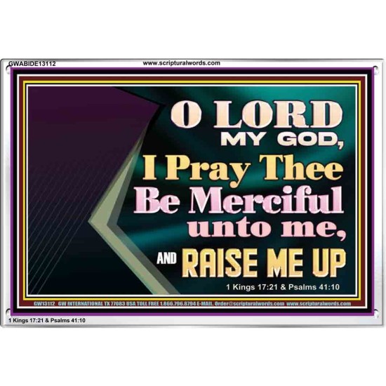 LORD MY GOD, I PRAY THEE BE MERCIFUL UNTO ME, AND RAISE ME UP  Unique Bible Verse Acrylic Frame  GWABIDE13112  