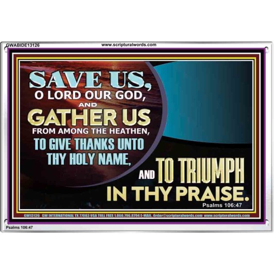 DELIVER US O LORD THAT WE MAY GIVE THANKS TO YOUR HOLY NAME AND GLORY IN PRAISING YOU  Bible Scriptures on Love Acrylic Frame  GWABIDE13126  