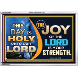 THIS DAY IS HOLY THE JOY OF THE LORD SHALL BE YOUR STRENGTH  Ultimate Power Acrylic Frame  GWABIDE9542  "24X16"