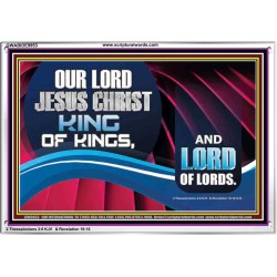 OUR LORD JESUS CHRIST KING OF KINGS, AND LORD OF LORDS.  Encouraging Bible Verse Acrylic Frame  GWABIDE9953  "24X16"