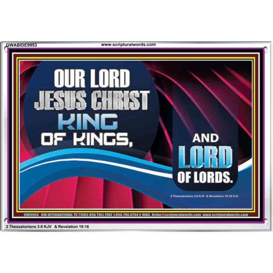 OUR LORD JESUS CHRIST KING OF KINGS, AND LORD OF LORDS.  Encouraging Bible Verse Acrylic Frame  GWABIDE9953  