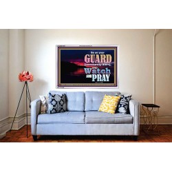 BE ON YOUR GUARD CONSTANTLY IN WATCH AND PRAYERS  Righteous Living Christian Acrylic Frame  GWABIDE10393  "24X16"