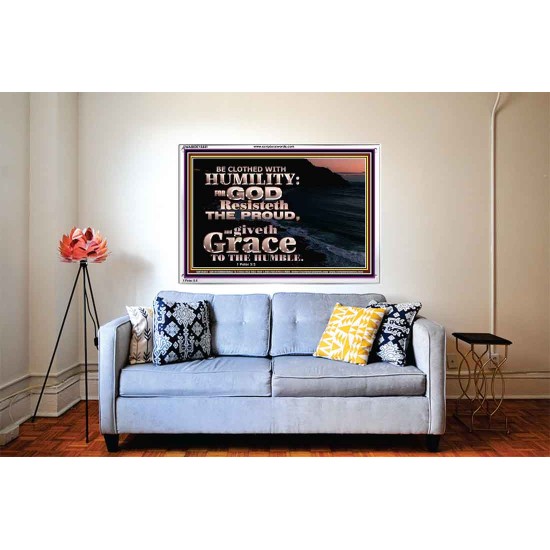 BE CLOTHED WITH HUMILITY FOR GOD RESISTETH THE PROUD  Scriptural Décor Acrylic Frame  GWABIDE10441  