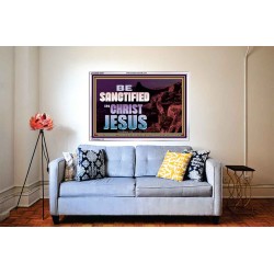 BE SANCTIFIED IN CHRIST JESUS  Christian Acrylic Frame Art  GWABIDE10444  "24X16"