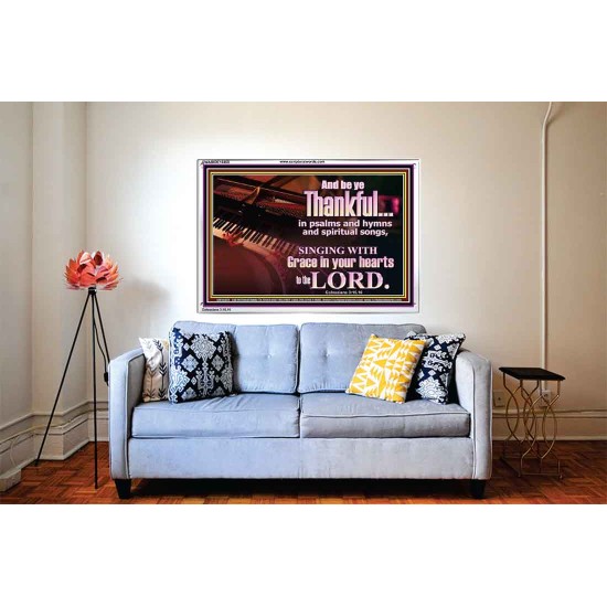 BE THANKFUL IN PSALMS AND HYMNS AND SPIRITUAL SONGS  Scripture Art Prints Acrylic Frame  GWABIDE10468  