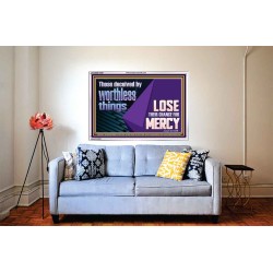 THOSE DECEIVED BY WORTHLESS THINGS LOSE THEIR CHANCE FOR MERCY  Church Picture  GWABIDE10650  "24X16"