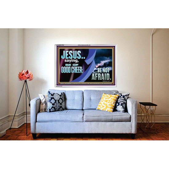 BE OF GOOD CHEER BE NOT AFRAID  Contemporary Christian Wall Art  GWABIDE10763  