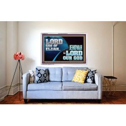 LORD GOD OF ELIJAH JEHOVAH IS LORD OUR GOD  Religious Art  GWABIDE10775  "24X16"