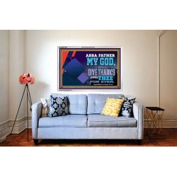 ABBA FATHER MY GOD I WILL GIVE THANKS UNTO THEE FOR EVER  Scripture Art Prints  GWABIDE12090  "24X16"