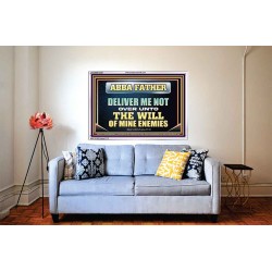ABBA FATHER DELIVER ME NOT OVER UNTO THE WILL OF MINE ENEMIES  Unique Power Bible Picture  GWABIDE12220  "24X16"