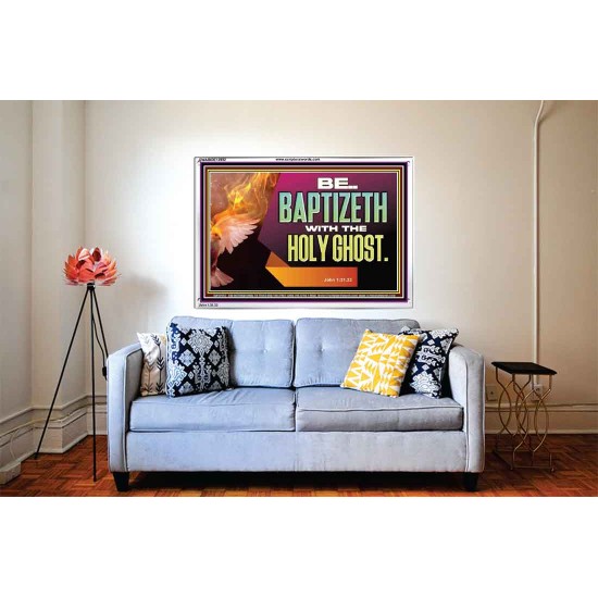 BE BAPTIZETH WITH THE HOLY GHOST  Sanctuary Wall Picture Acrylic Frame  GWABIDE12992  