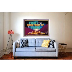 FIGHT THE GOOD FIGHT OF FAITH LAY HOLD ON ETERNAL LIFE  Sanctuary Wall Acrylic Frame  GWABIDE13083  "24X16"