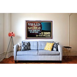 DELIVER US O LORD THAT WE MAY GIVE THANKS TO YOUR HOLY NAME AND GLORY IN PRAISING YOU  Bible Scriptures on Love Acrylic Frame  GWABIDE13126  "24X16"