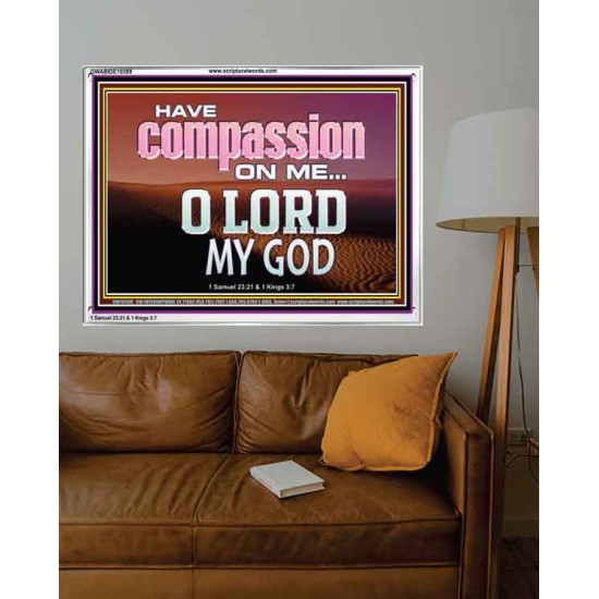 HAVE COMPASSION ON ME O LORD MY GOD  Ultimate Inspirational Wall Art Acrylic Frame  GWABIDE10389  