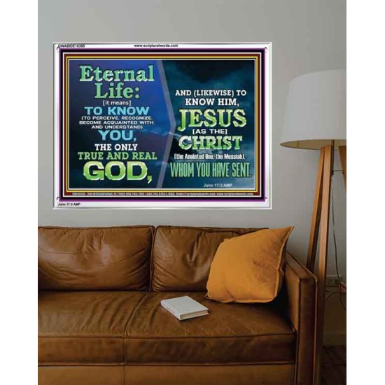 ETERNAL LIFE IS TO KNOW AND DWELL IN HIM CHRIST JESUS  Church Acrylic Frame  GWABIDE10395  