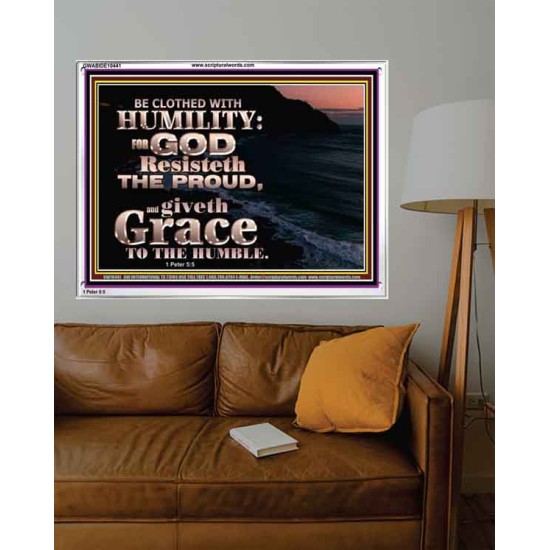 BE CLOTHED WITH HUMILITY FOR GOD RESISTETH THE PROUD  Scriptural Décor Acrylic Frame  GWABIDE10441  