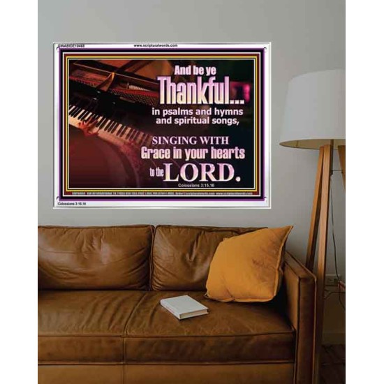 BE THANKFUL IN PSALMS AND HYMNS AND SPIRITUAL SONGS  Scripture Art Prints Acrylic Frame  GWABIDE10468  