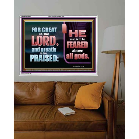 THE LORD IS TO BE FEARED ABOVE ALL GODS  Righteous Living Christian Acrylic Frame  GWABIDE10666  