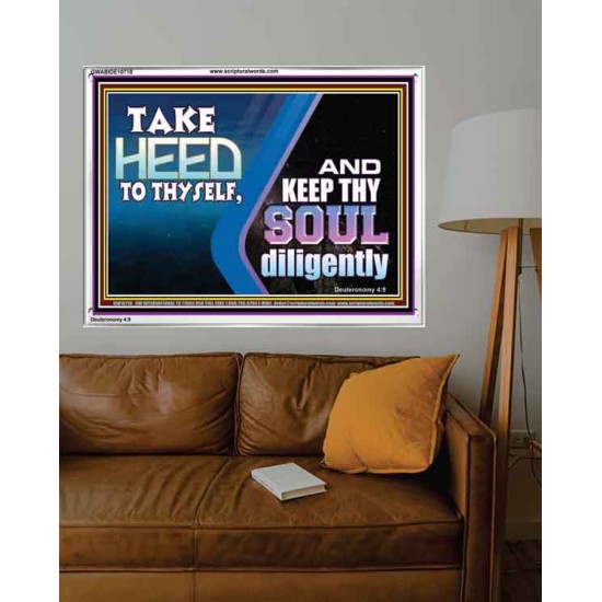 TAKE HEED TO THYSELF AND KEEP THY SOUL DILIGENTLY  Sanctuary Wall Acrylic Frame  GWABIDE10718  