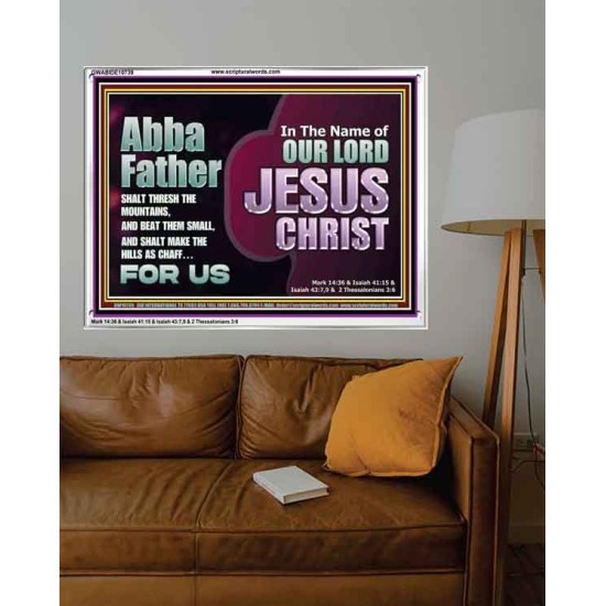 ABBA FATHER SHALT THRESH THE MOUNTAINS AND BEAT THEM SMALL  Christian Acrylic Frame Wall Art  GWABIDE10739  