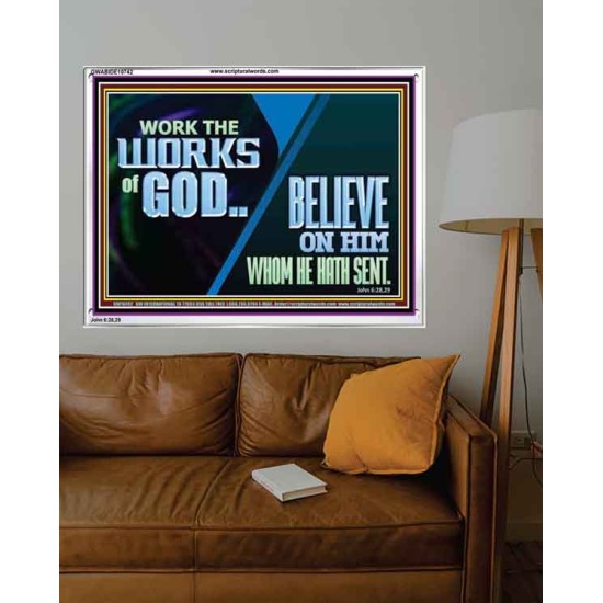 WORK THE WORKS OF GOD BELIEVE ON HIM WHOM HE HATH SENT  Scriptural Verse Acrylic Frame   GWABIDE10742  