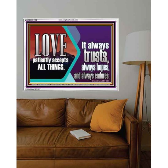LOVE PATIENTLY ACCEPTS ALL THINGS. IT ALWAYS TRUST HOPE AND ENDURES  Unique Scriptural Acrylic Frame  GWABIDE11762  