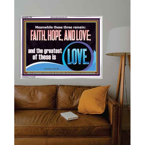 THESE THREE REMAIN FAITH HOPE AND LOVE BUT THE GREATEST IS LOVE  Ultimate Power Acrylic Frame  GWABIDE11764  