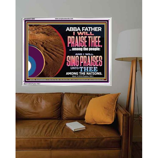 ABBA FATHER I WILL PRAISE THEE AMONG THE PEOPLE  Contemporary Christian Art Acrylic Frame  GWABIDE12083  