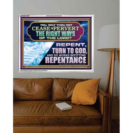 WILT THOU NOT CEASE TO PERVERT THE RIGHT WAYS OF THE LORD  Unique Scriptural Acrylic Frame  GWABIDE12378  