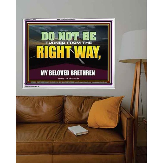 DO NOT BE TURNED FROM THE RIGHT WAY  Eternal Power Acrylic Frame  GWABIDE13053  