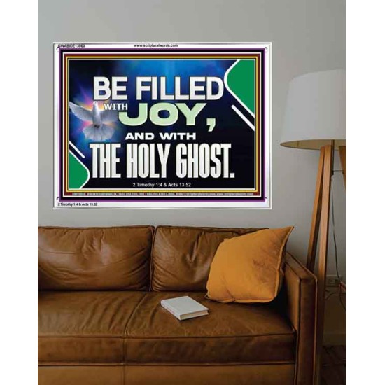 BE FILLED WITH JOY AND WITH THE HOLY GHOST  Ultimate Power Acrylic Frame  GWABIDE13060  