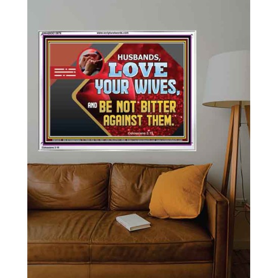 HUSBAND LOVE YOUR WIVES AND BE NOT BITTER AGAINST THEM  Unique Scriptural Picture  GWABIDE13076  