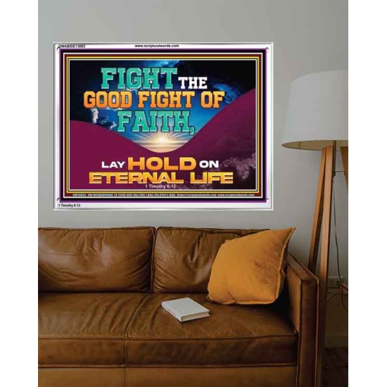 FIGHT THE GOOD FIGHT OF FAITH LAY HOLD ON ETERNAL LIFE  Sanctuary Wall Acrylic Frame  GWABIDE13083  