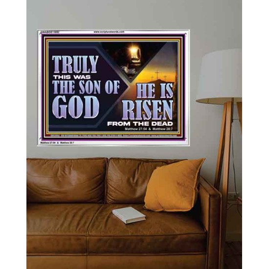 TRULY THIS WAS THE SON OF GOD HE IS RISEN FROM THE DEAD  Sanctuary Wall Acrylic Frame  GWABIDE13092  