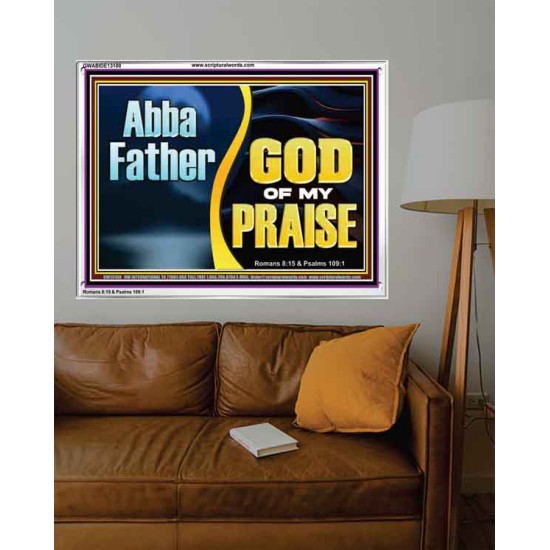 ABBA FATHER GOD OF MY PRAISE  Scripture Art Acrylic Frame  GWABIDE13100  