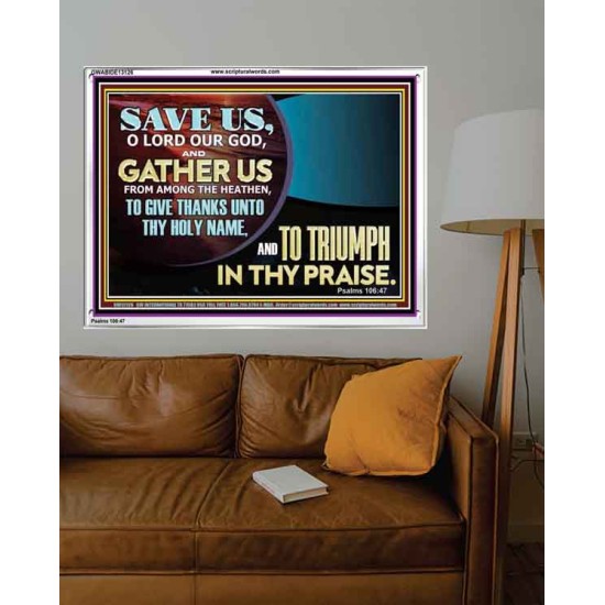 DELIVER US O LORD THAT WE MAY GIVE THANKS TO YOUR HOLY NAME AND GLORY IN PRAISING YOU  Bible Scriptures on Love Acrylic Frame  GWABIDE13126  