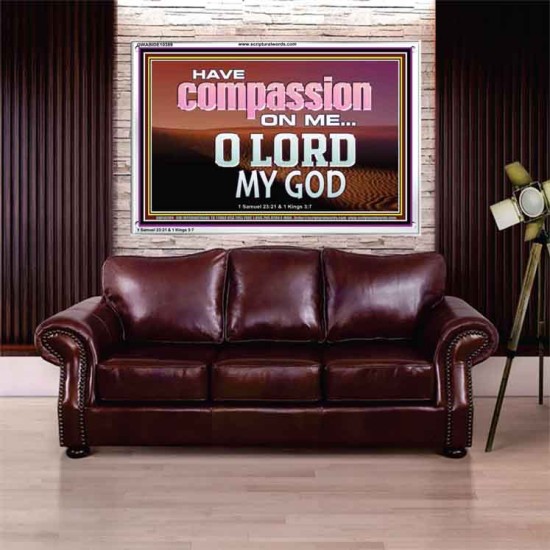 HAVE COMPASSION ON ME O LORD MY GOD  Ultimate Inspirational Wall Art Acrylic Frame  GWABIDE10389  