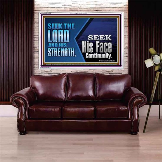 SEEK THE LORD HIS STRENGTH AND SEEK HIS FACE CONTINUALLY  Eternal Power Acrylic Frame  GWABIDE10658  