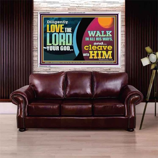 DILIGENTLY LOVE THE LORD WALK IN ALL HIS WAYS  Unique Scriptural Acrylic Frame  GWABIDE10720  