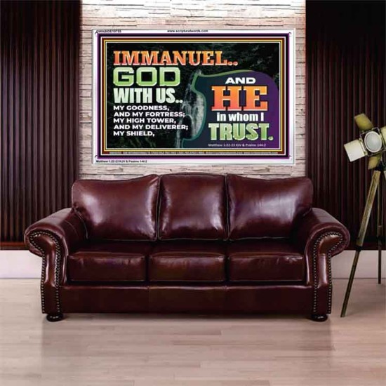 IMMANUEL..GOD WITH US OUR GOODNESS FORTRESS HIGH TOWER DELIVERER AND SHIELD  Christian Quote Acrylic Frame  GWABIDE10755  