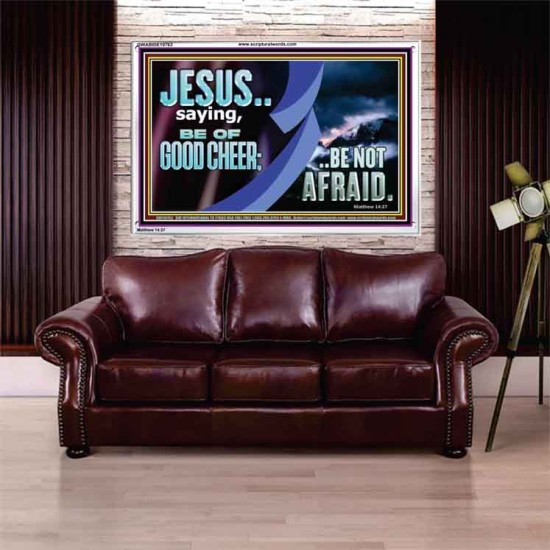 BE OF GOOD CHEER BE NOT AFRAID  Contemporary Christian Wall Art  GWABIDE10763  