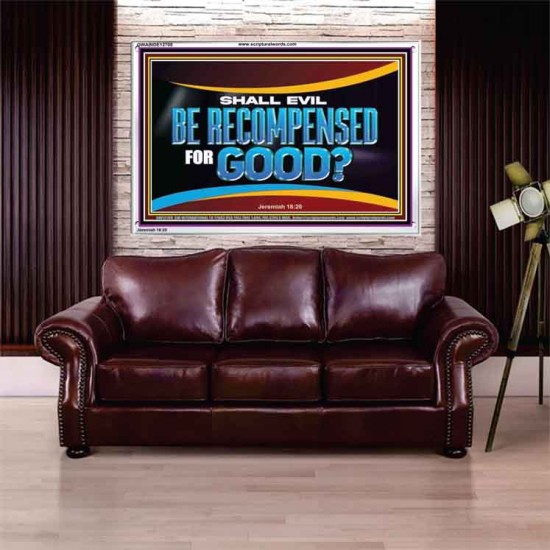 SHALL EVIL BE RECOMPENSED FOR GOOD  Scripture Acrylic Frame Signs  GWABIDE12708  