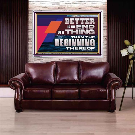 BETTER IS THE END OF A THING THAN THE BEGINNING THEREOF  Contemporary Christian Wall Art Acrylic Frame  GWABIDE12971  