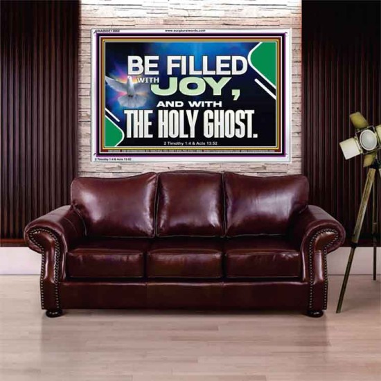 BE FILLED WITH JOY AND WITH THE HOLY GHOST  Ultimate Power Acrylic Frame  GWABIDE13060  