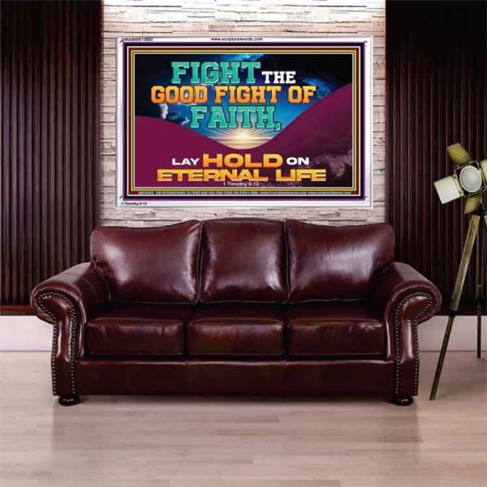 FIGHT THE GOOD FIGHT OF FAITH LAY HOLD ON ETERNAL LIFE  Sanctuary Wall Acrylic Frame  GWABIDE13083  