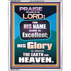 HIS GLORY IS ABOVE THE EARTH AND HEAVEN  Large Wall Art Portrait  GWABIDE10054  "16X24"