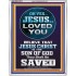 OH YES JESUS LOVED YOU  Modern Wall Art  GWABIDE10070  "16X24"