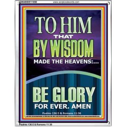 TO HIM THAT BY WISDOM MADE THE HEAVENS  Bible Verse for Home Portrait  GWABIDE11858  "16X24"